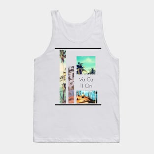 Need Vacation Treat? | VACATION!!! Tank Top